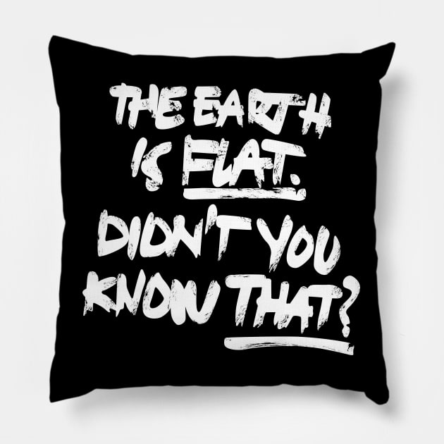 the earth is flat didnt you know that? Pillow by nelkrshop