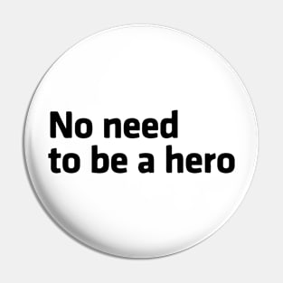 No Need to be a Hero Pin