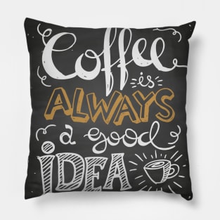 Coffee is always a good idea - ☕ Coffee lettering Pillow