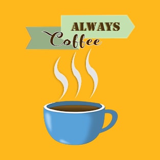 Always Coffee T-Shirt