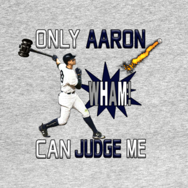 Disover Only Aaron can Judge Me - Yankees - T-Shirt