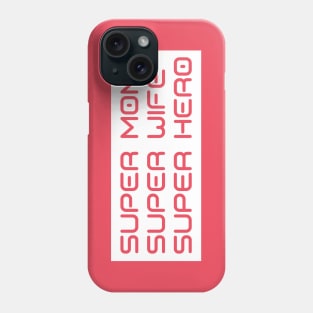 Super Mom, Super Wife, Super Hero. Funny Mom Life Design. Great Mothers Day Gift. Phone Case