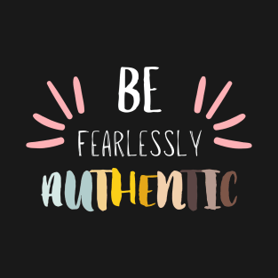 Be Fearlessly Authentic T-Shirt