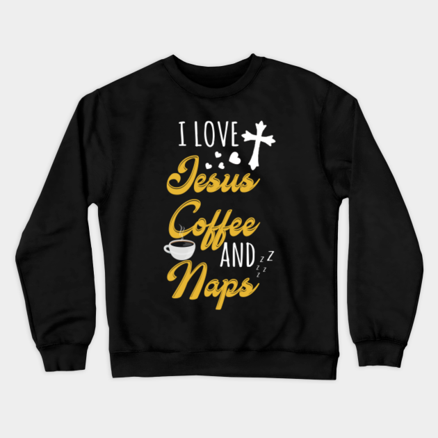 Download I Love Jesus Coffee And Naps Shirt - Jesus Lover ...