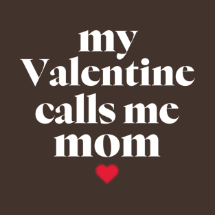 My Valentine Calls Me Mama! Family Valentines - Mommy Valentines day T-Shirt