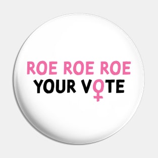 Roe Roe Roe your vote Roevember Pin