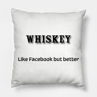 Whiskey: Like Facebook but better Pillow