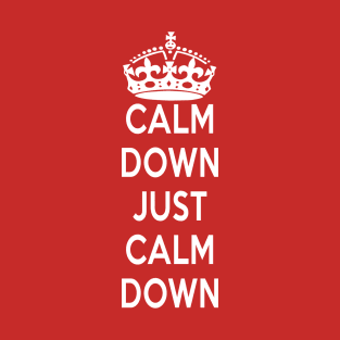 Calm Down Just Calm Down T-Shirt