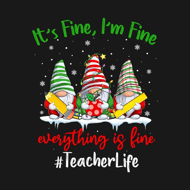 I'm Fine Everything Is Fine Teacher Life Gnome Christmas by KhanhVan