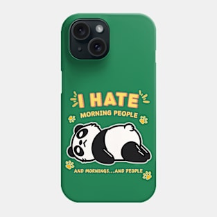I Hate Morning People and mornings…and people, Panda Phone Case