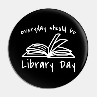Everyday Should Be Library Day Pin