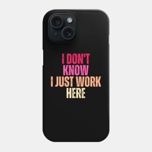 I Don't Know I Just Work Here Phone Case