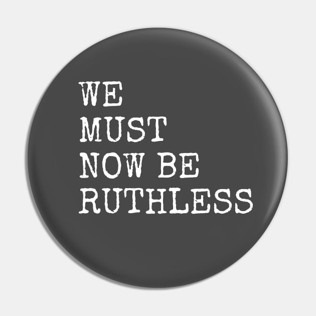 We Must Now Be Ruthless Pin by Forest & Outlaw