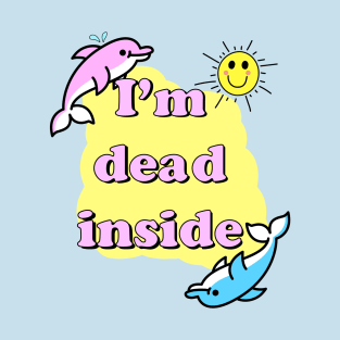 I am dead inside T-Shirt