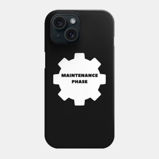 maintenance phase Phone Case