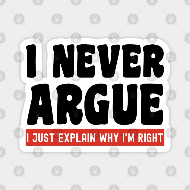 I Never Argue, I Just Explain Why I'm Right Magnet by Xtian Dela ✅