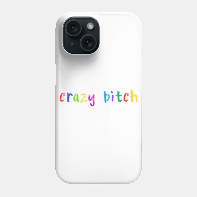 crazy bitch Phone Case by NSFWSam