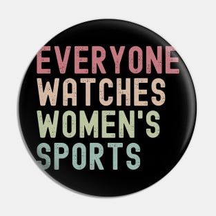 Everyone Watches Women's Sports Funny Pin