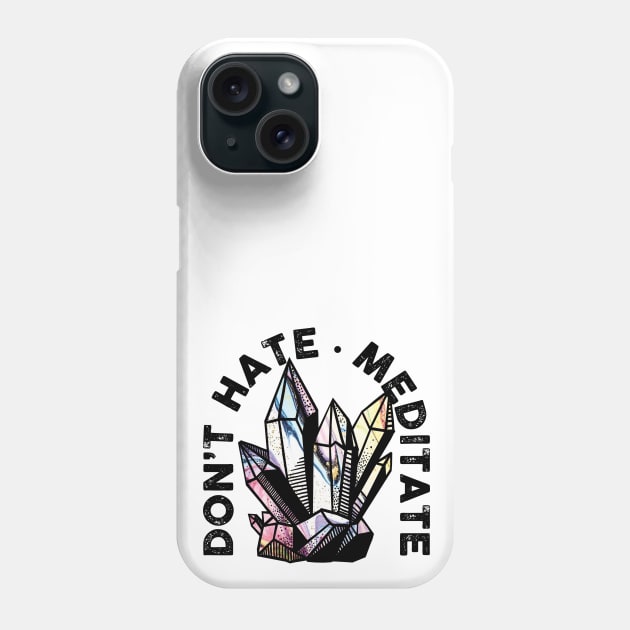 Don't Hate, Meditate Phone Case by Perpetual Brunch