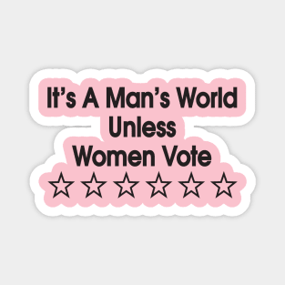 It's a man's world unless women vote Magnet