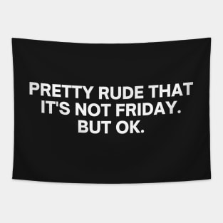 Pretty Rude That It's Not Friday But Ok Tapestry