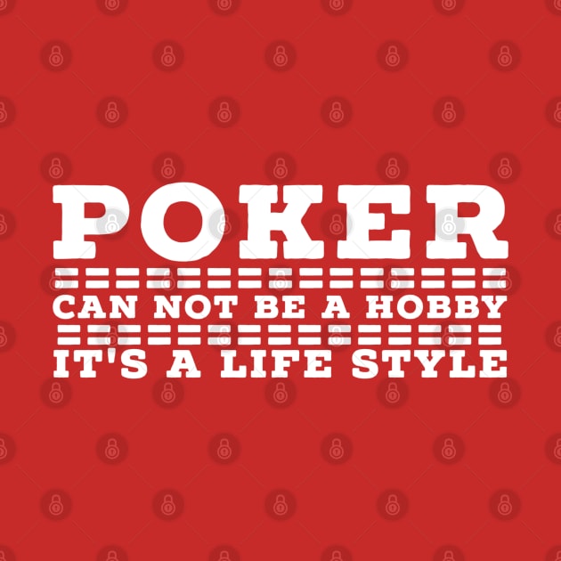 Poker can not be a hobby it's a lifestyle by G-DesignerXxX