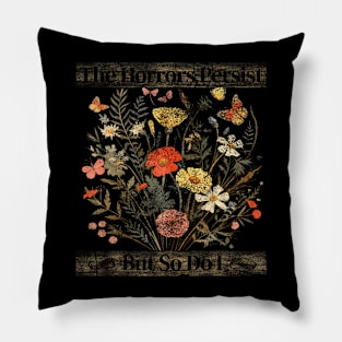 The Horrors Persist But So Do I Humor Funny Flower Design Pillow