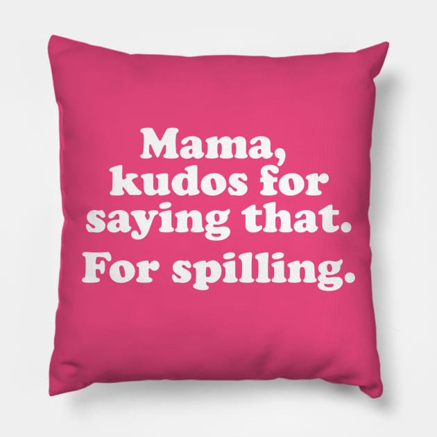 Mama. kudos for saying that. For spilling. Pillow by Pop Fan Shop