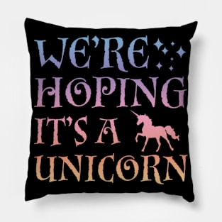 We_re Hoping It_s A Unicorn- Pillow