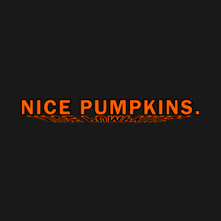 Nice Pumpkins. T-Shirt