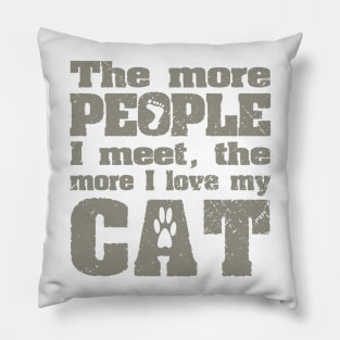 The More People I Meet, The More I Love My Cat Pillow