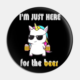 Unicorn Funny I'm Just Here For The Beer Pin