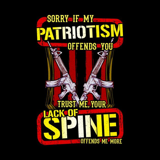 Sorry If My Patriotism Offends You Lack Of Spine by theperfectpresents