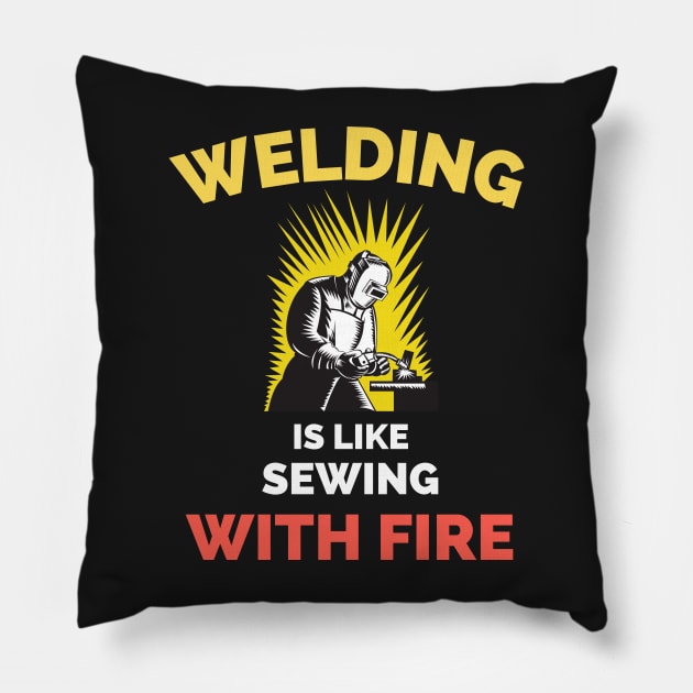 Welding Is Like Sewing With Fire Pillow by Famgift