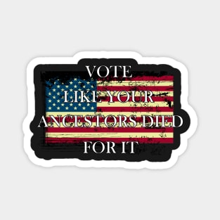 Vote Like Your Ancestors Died For It - Voting Rights 2020 Magnet