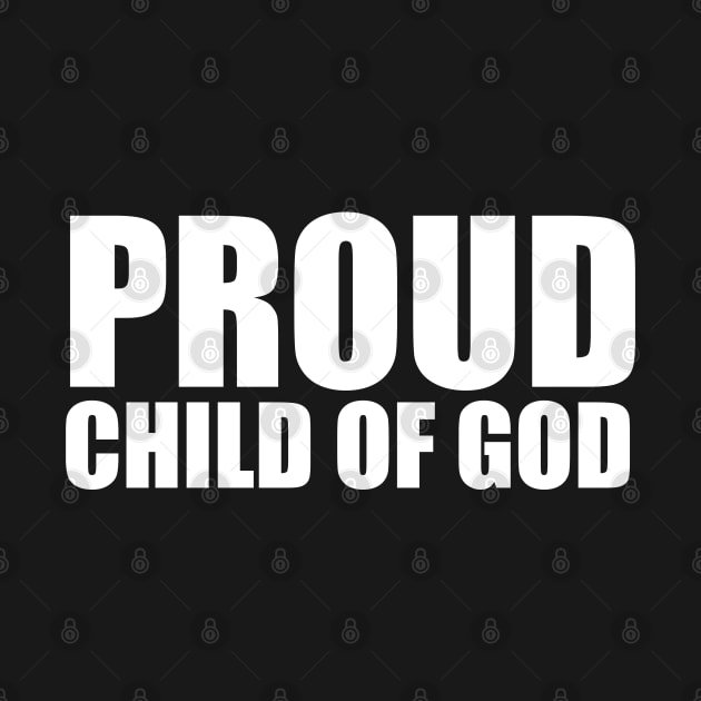 Proud Child Of God Christian T-Shirt by Merchweaver