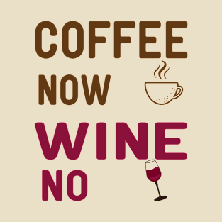 Coffee Now Wine no T-Shirt