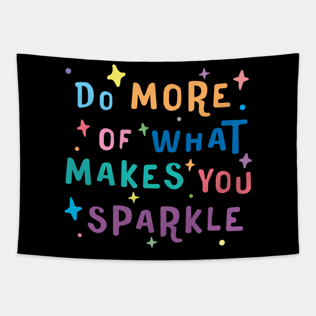 Do More of What Makes You Sparkle - motivational quotes about life Tapestry by Ebhar