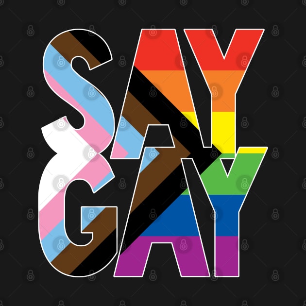 SAY GAY. Say it loud, say it proud by Xanaduriffic