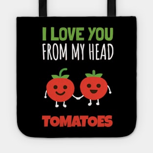 I Love You From My Head Tomatoes Tote