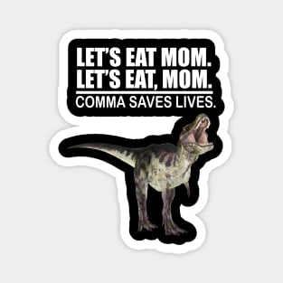 Let's Eat Mom Comma Saves Lives Funny Punctuation English Grammar Dinosaur Magnet