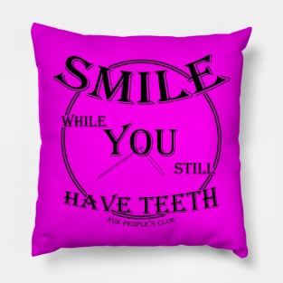 SMILE while You still Have Teeth (v3) Pillow