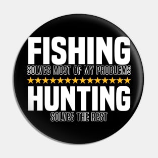 Fishing Solves Most Of My Problems Hunting Solves The Rest Pin