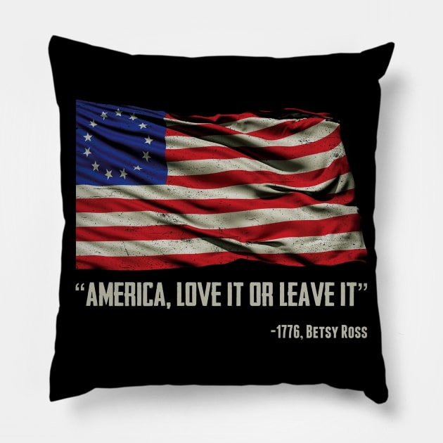 America, Love it or Leave it - Betsy Ross 1776 Pillow by Alema Art