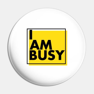 'I Am Busy' Amazing Workaholic Gift Pin