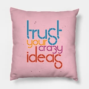 Trust Your Crazy Ideas Pillow