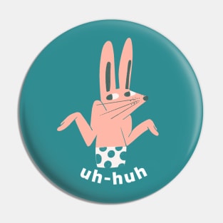 UH HUH Quote Funny Memes Bunny Pin