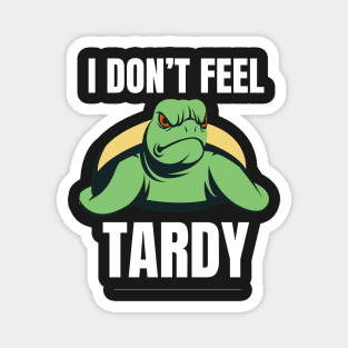 I Don't Feel Tardy Magnet