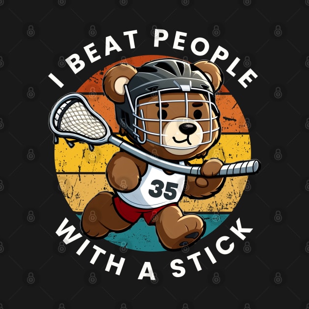 I Beat People with a Stick Lacrosse by Teddy Club