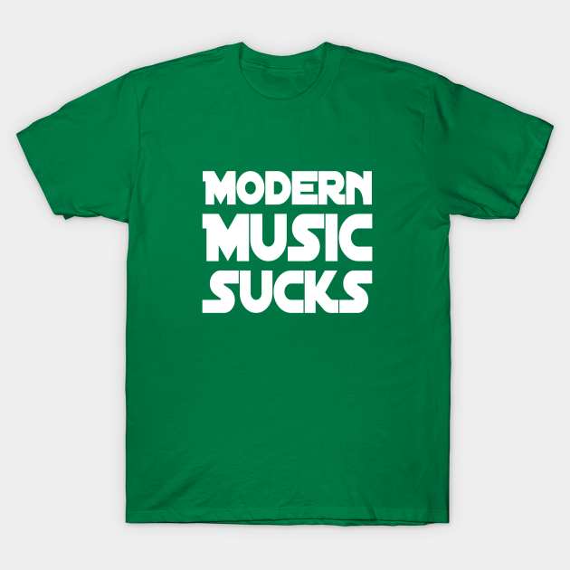 Discover Modern Music Sucks | Music Lover Gift | Gift for Musicians - Modern Music Sucks - T-Shirt